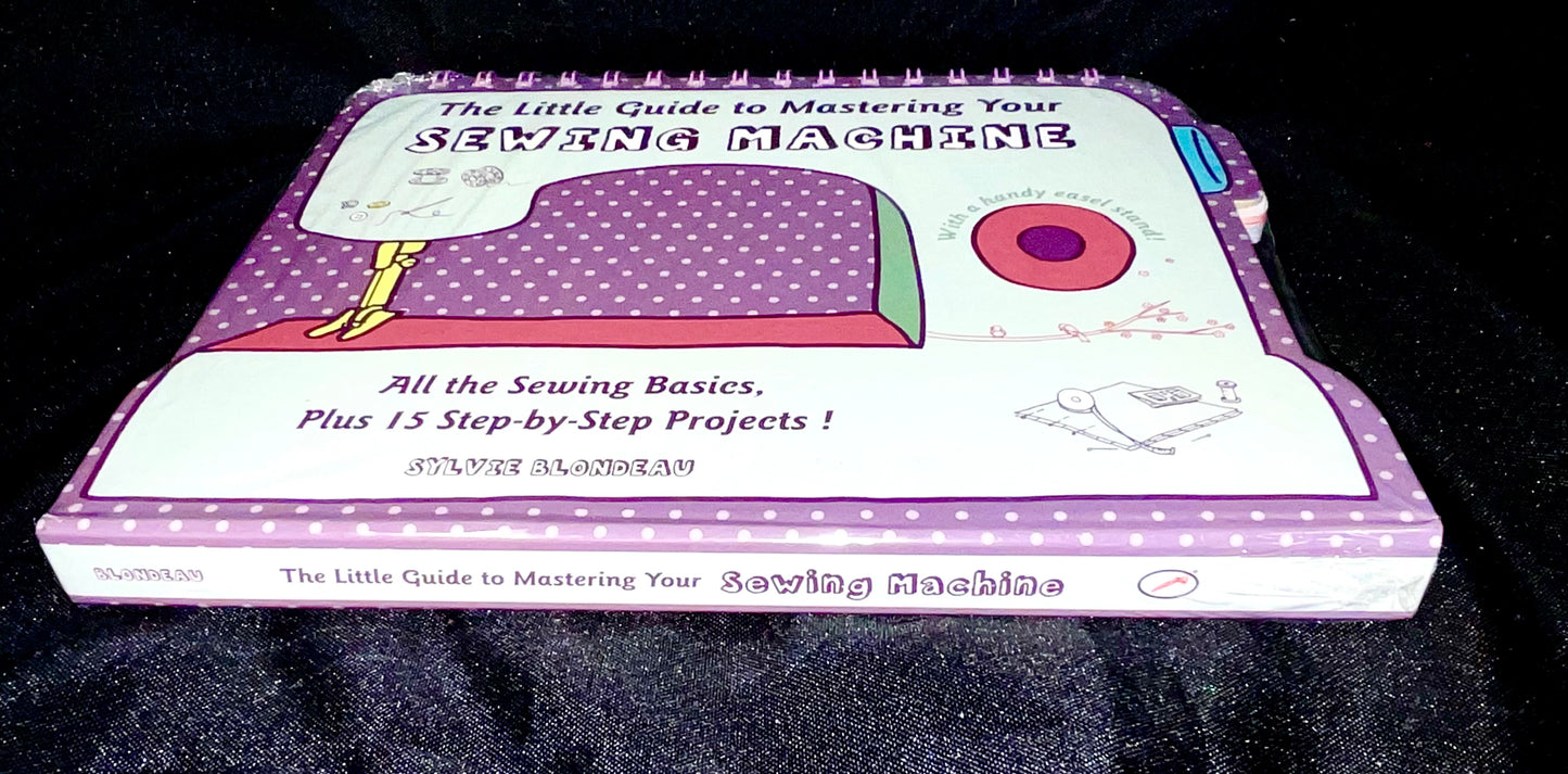 The Little Guide to Mastering Your Sewing Machine All the Sewing Basics Plus 15 Step-by-Step Projects Hardcover Book