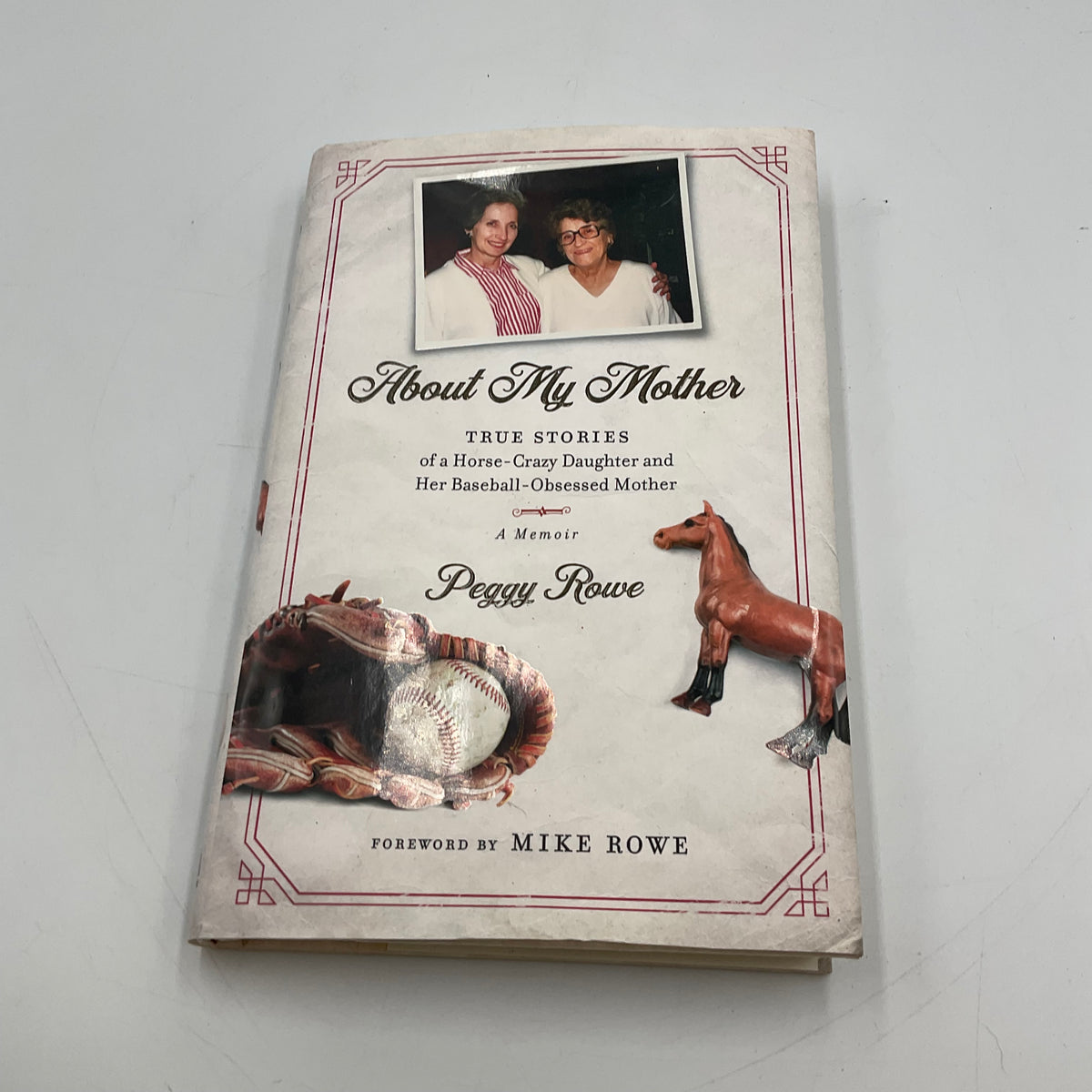 About My Mother True Stories Of A Horse-Crazy Daughter And Her Baseball Obsessed Mother A Memoir