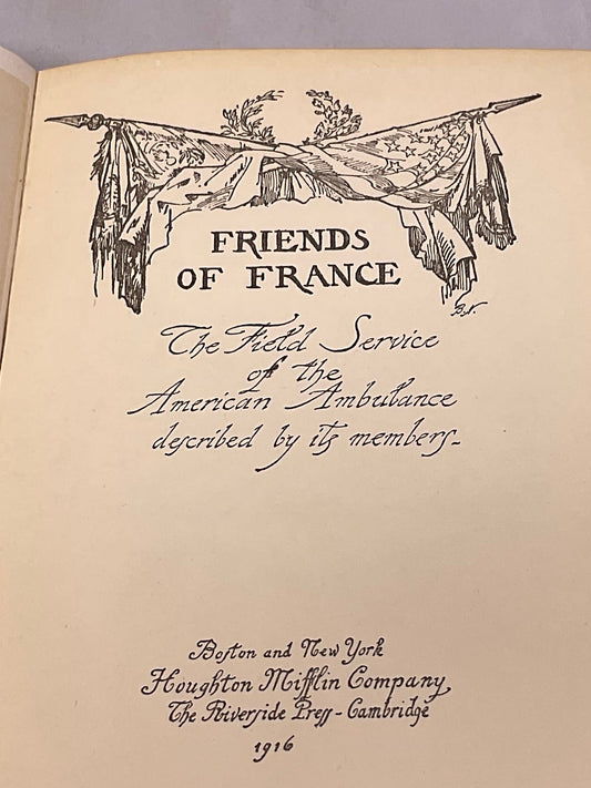 Friends of France The Field Service of the American Ambulance Vintage 1916 Antique Hardcover Book