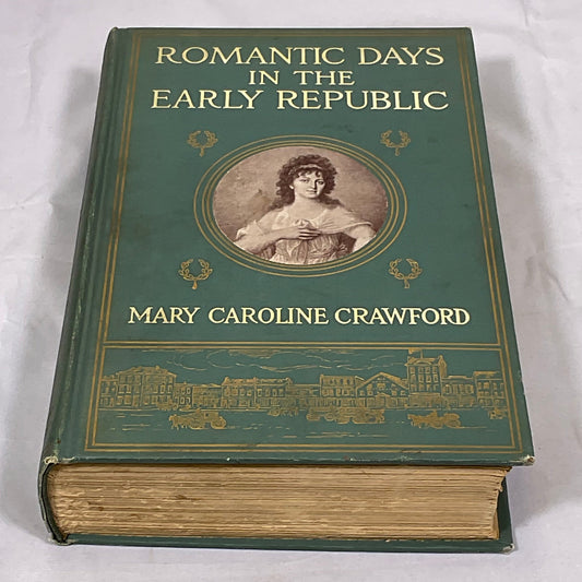 Romantic Days in the Early Republic Antique Vintage 1912 Hardcover Book by Mary Caroline Crawford